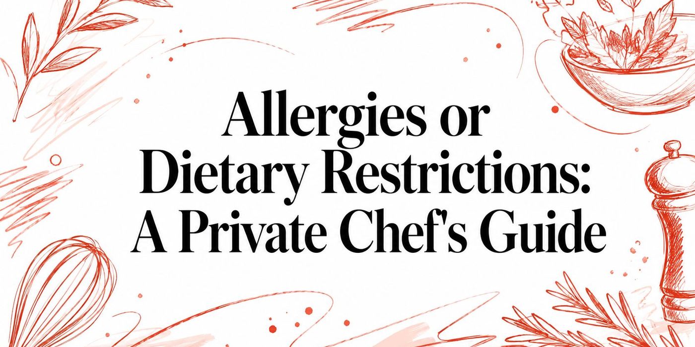 Allergies or Dietary Restrictions: A Private Chef's Guide