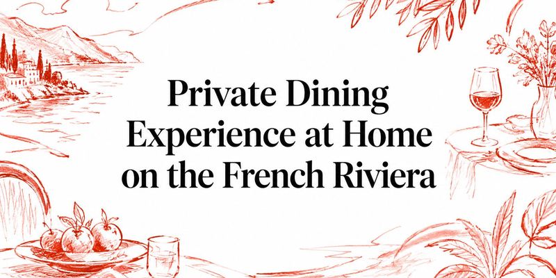 Private Dining Experience at Home on the French Riviera