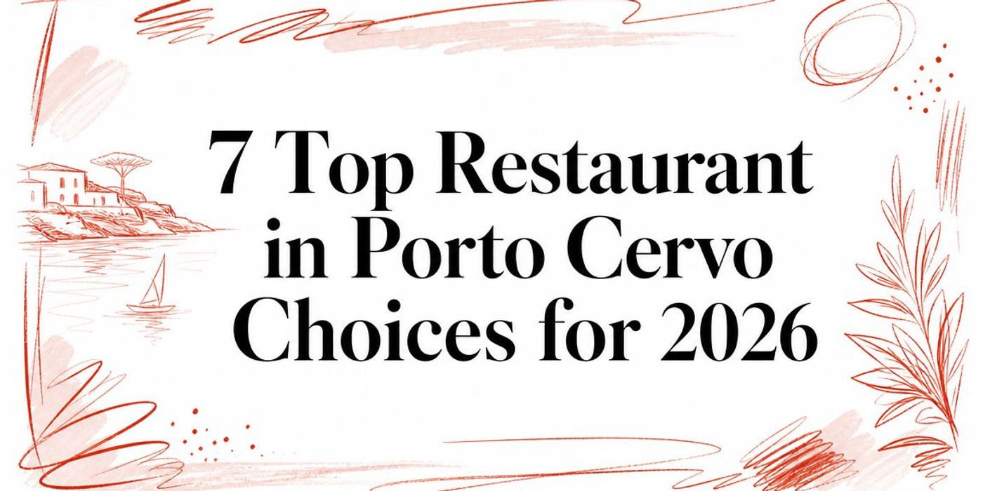 7 Top Restaurant in Porto Cervo Choices for 2026