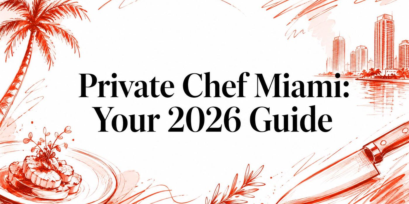 Private Chef Miami: Your 2026 Guide