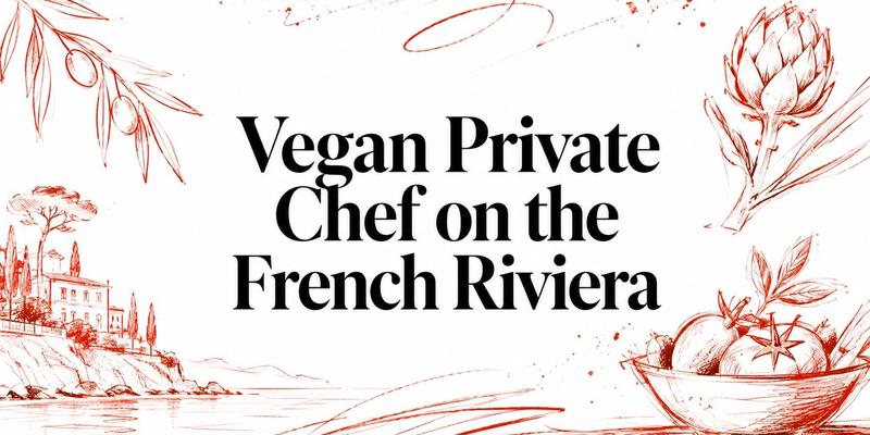 Vegan Private Chef on the French Riviera