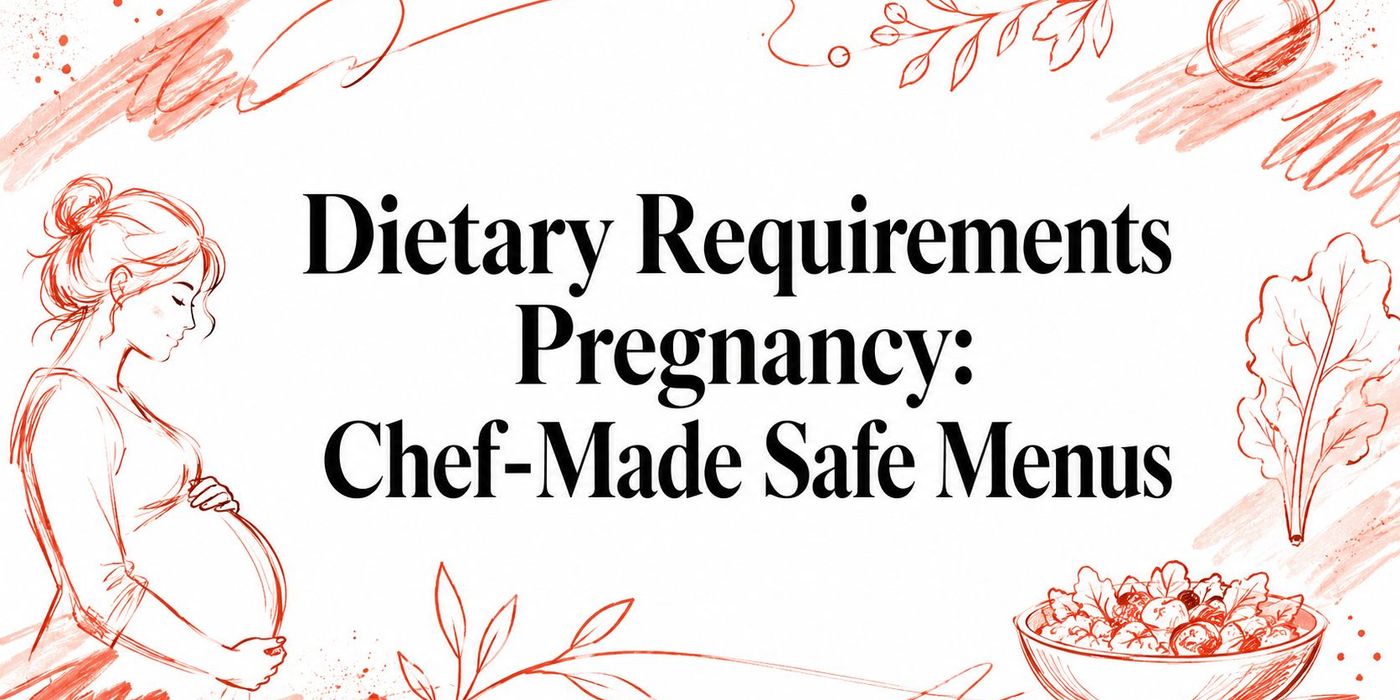 Dietary Requirements Pregnancy: Chef-Made Safe Menus