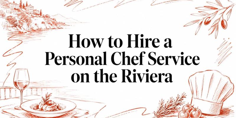 How to Hire a Personal Chef Service on the Riviera