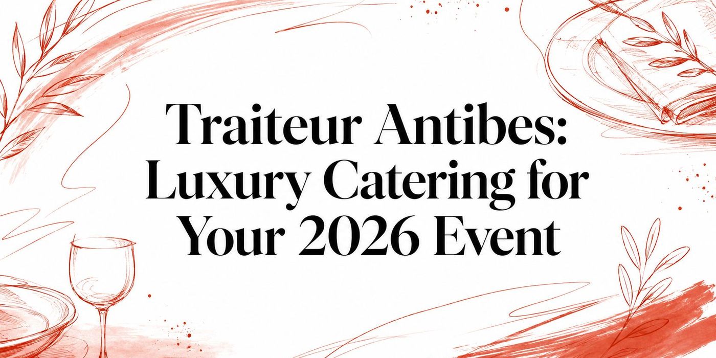 Traiteur Antibes: Luxury Catering for Your 2026 Event