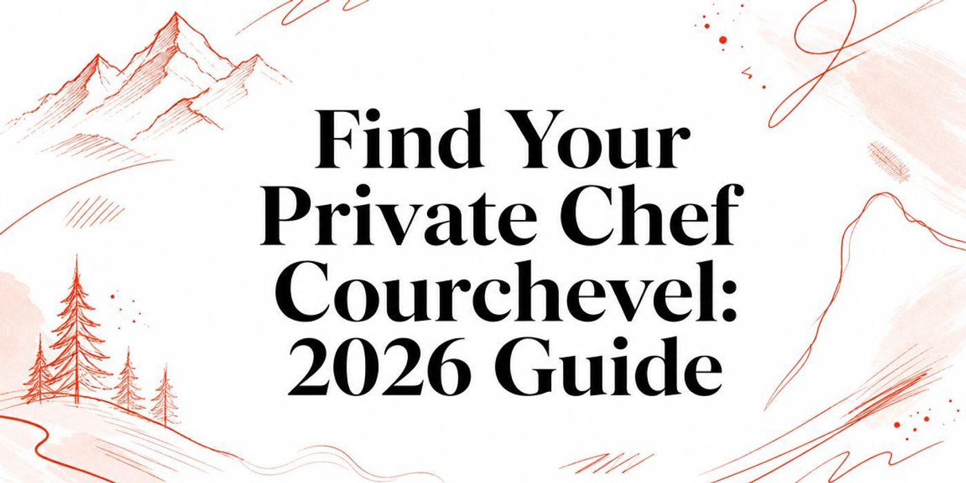 Find Your Private Chef Courchevel: 2026 Guide