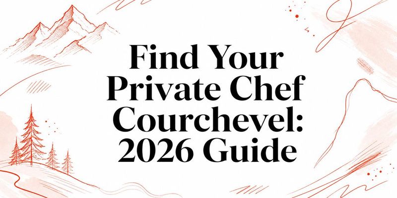Find Your Private Chef Courchevel: 2026 Guide