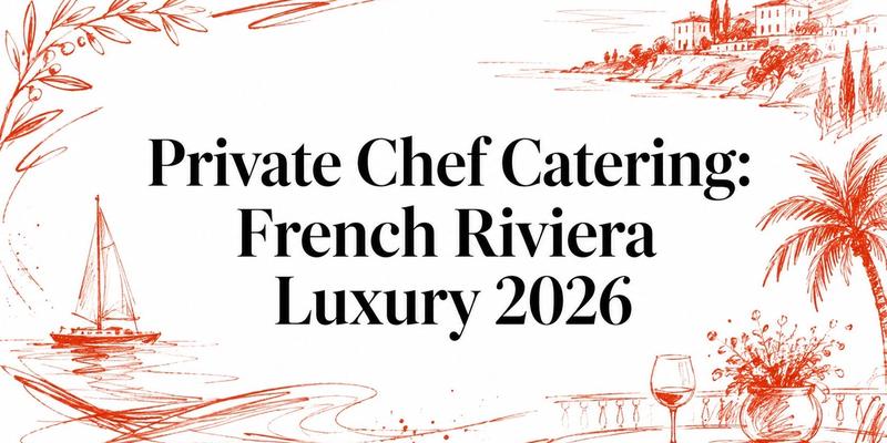 Private Chef Catering: French Riviera Luxury 2026