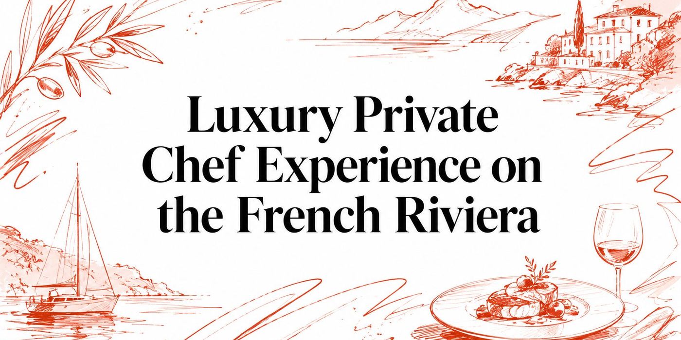Luxury Private Chef Experience on the French Riviera