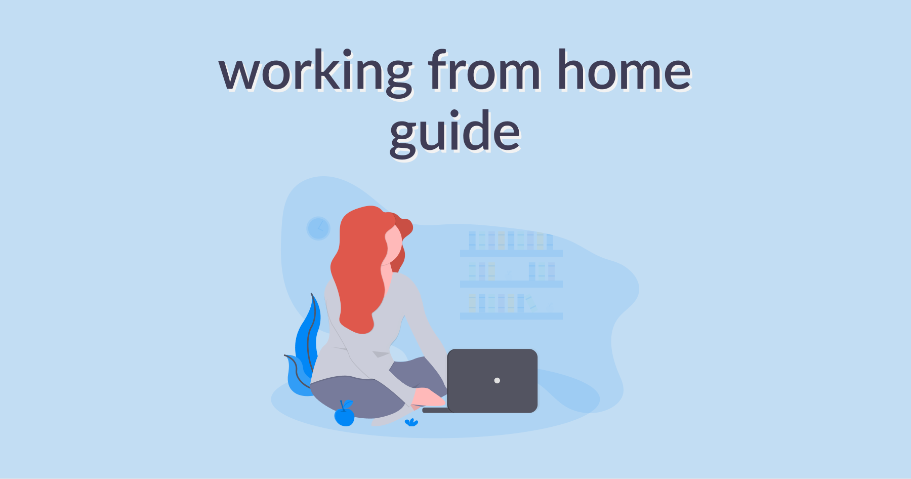 Working from Home Guide: Remote Work Tips & Tricks