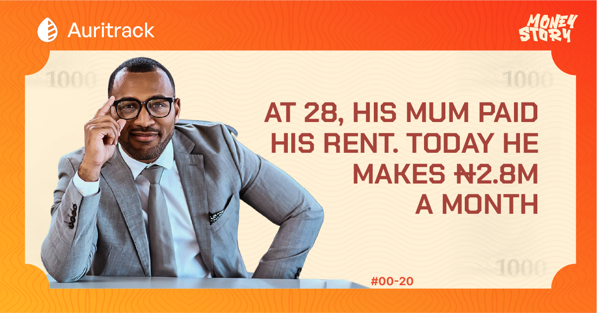 MoneyStory: At 28, His Mum Paid His Rent. Today He Makes ₦2.8m a Month
