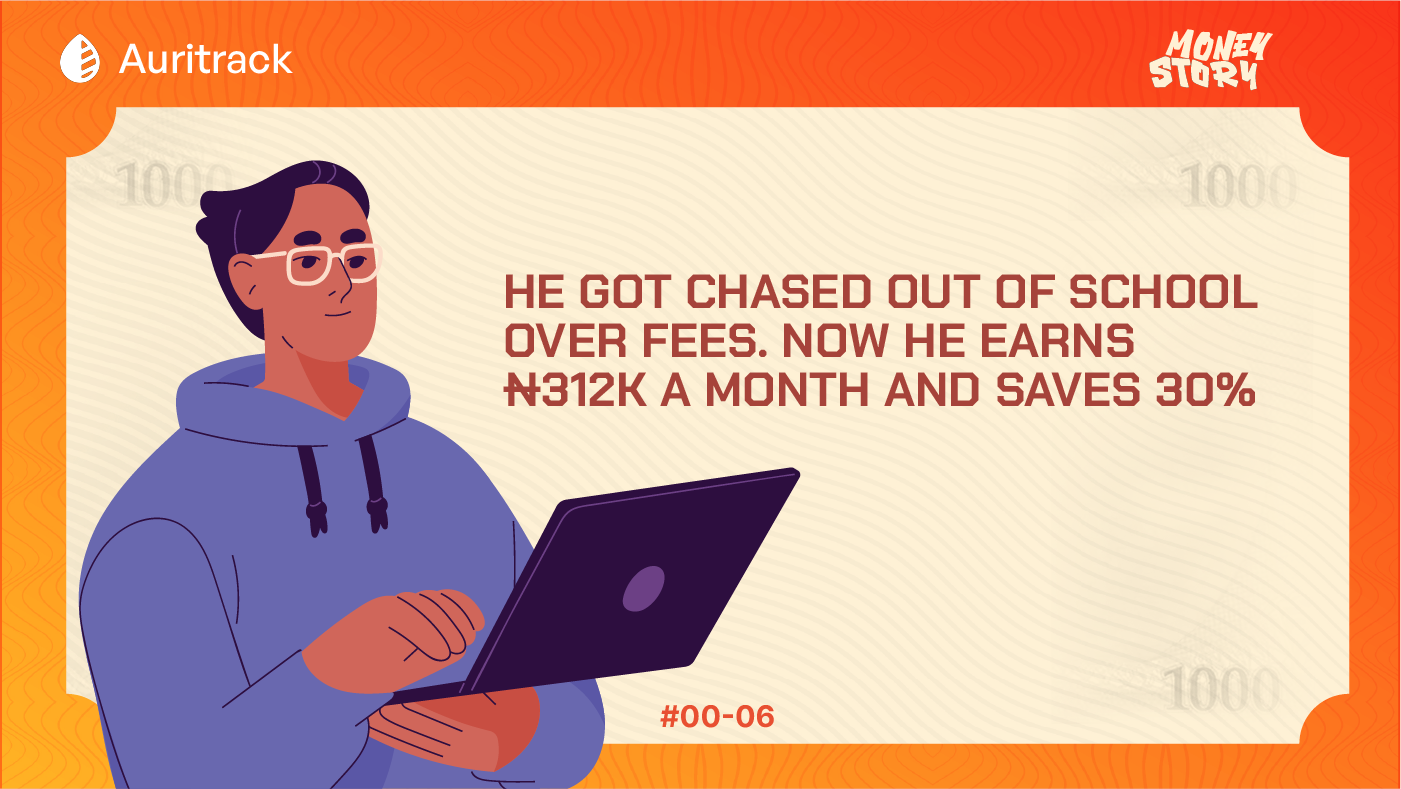 MoneyStory: He Got Chased Out of School Over Fees. Now He Earns ₦312k a Month and Saves 30%