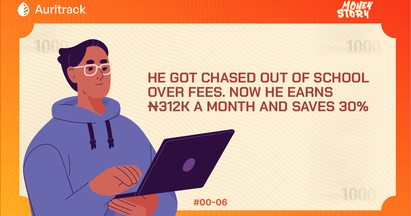 MoneyStory: He Got Chased Out of School Over Fees. Now He Earns ₦312k a Month and Saves 30%