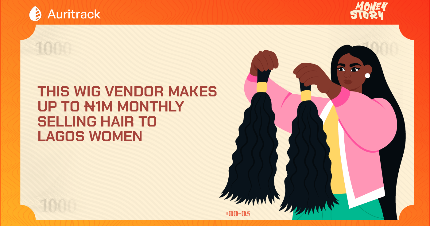 MoneyStory: This Wig Vendor Makes Up to ₦1M Monthly Selling Hairs to Lagos Women