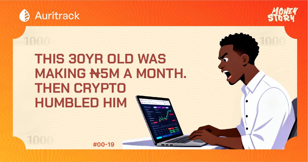 MoneyStory: This 30yr Old Was Making ₦5M a Month. Then Crypto Humbled Him