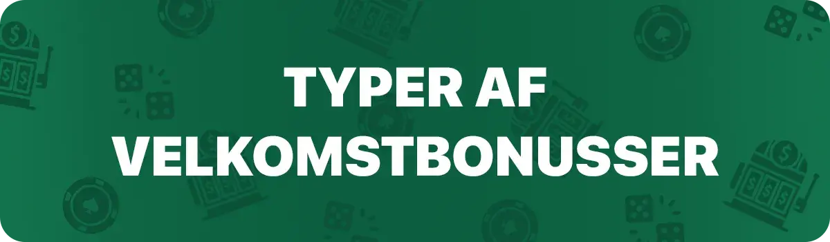 Typer af velkomstbonusser
