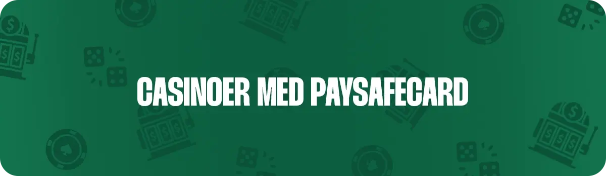 Her kan du se de bedste casinoer med PaySafeCard i Danmark