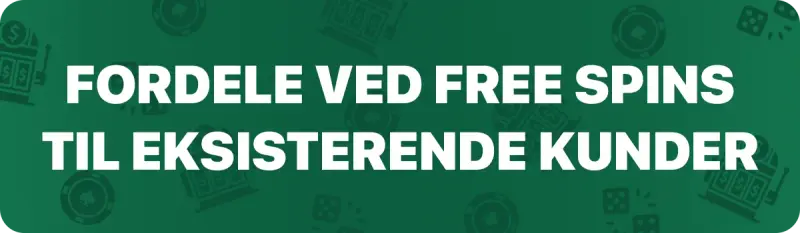 Fordele ved free spins til eksisterende kunder