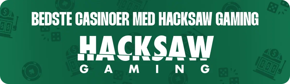 Bedste Hacksaw Gaming Casinoer i Danmark