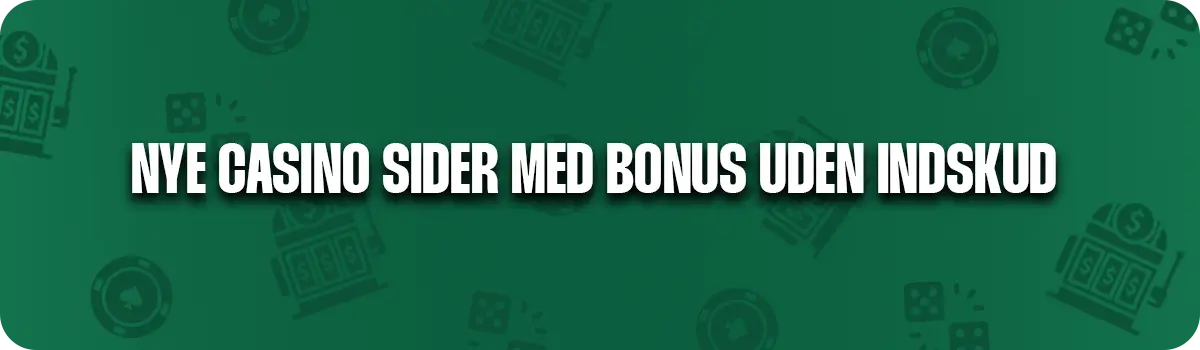 Se de nyeste casino sider med gratis bonus uden indskud