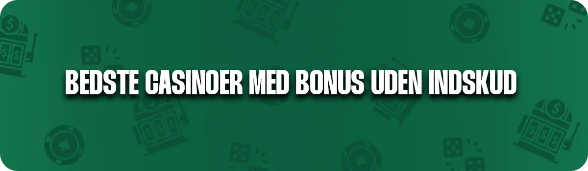 Bedste danske casinoer med bonus uden indbetaling