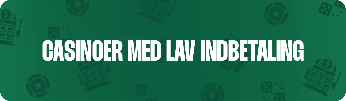 Casinoer med laveste indbetalingsgrænser i Danmark