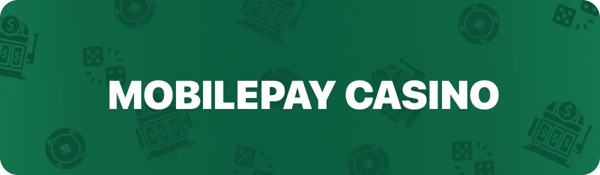 Bedste online casinoer med MobilePay i Danmark