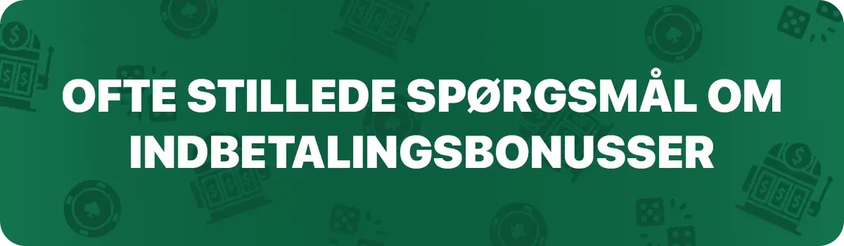 Ofte stillede spørgsmål om indbetalingsbonusser