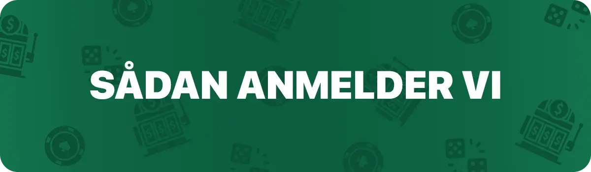 Sådan anmelder vi online casinoer i Danmark