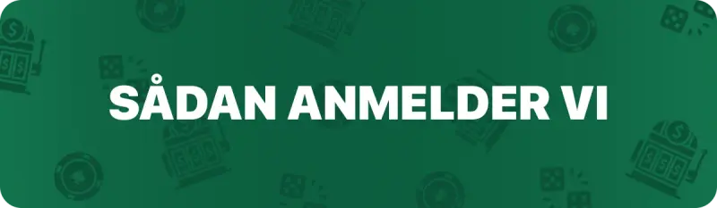 Sådan anmelder vi online casinoer i Danmark