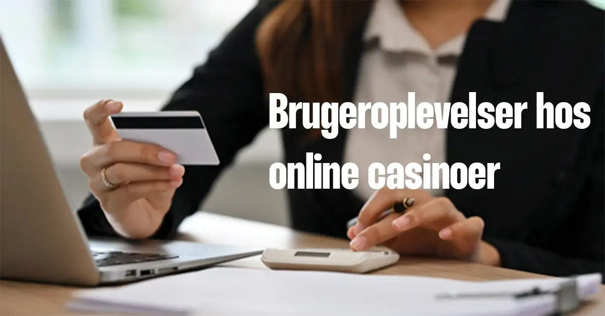 brugeroplevelse og udbetalingsprocesser på casinoer