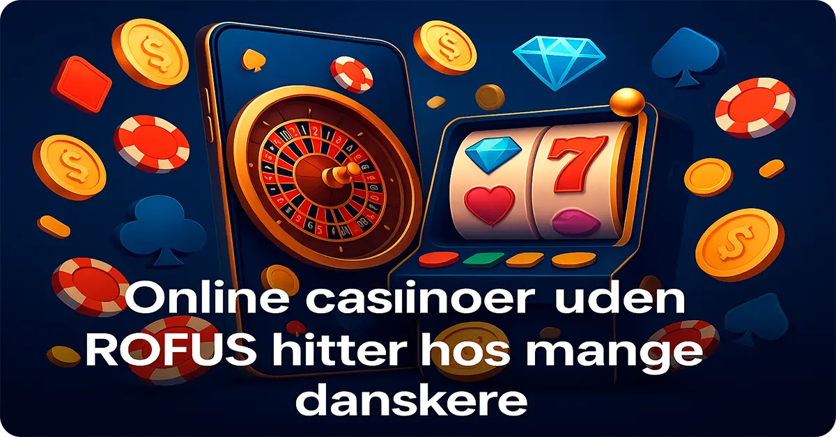 Online casinoer uden ROFUS hitter hos mange danskere