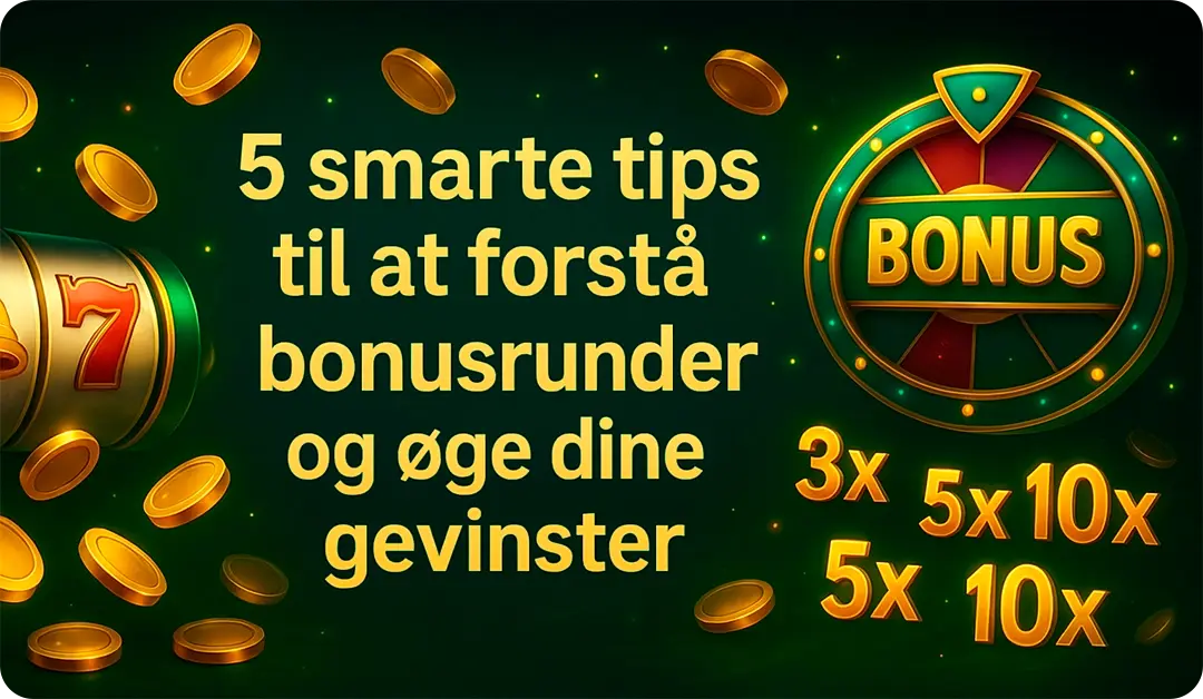 5 smarte tips til at forstå bonusrunder og øge dine gevinster
