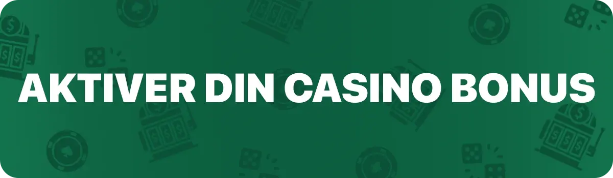 Aktiver din casino bonus
