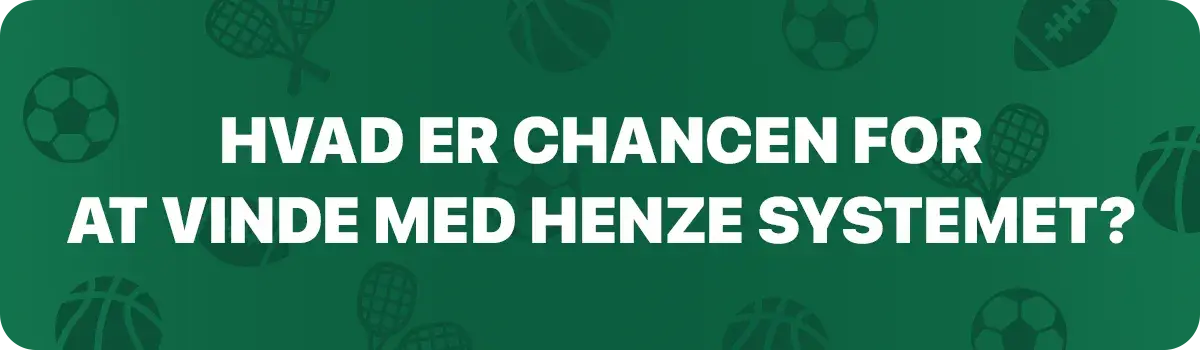 Hvad er chancen for at vinde med henze systemet?
