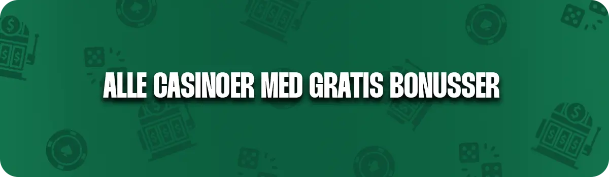 Alle danske casino sider der en tilbyder velkomstbonus uden indskud
