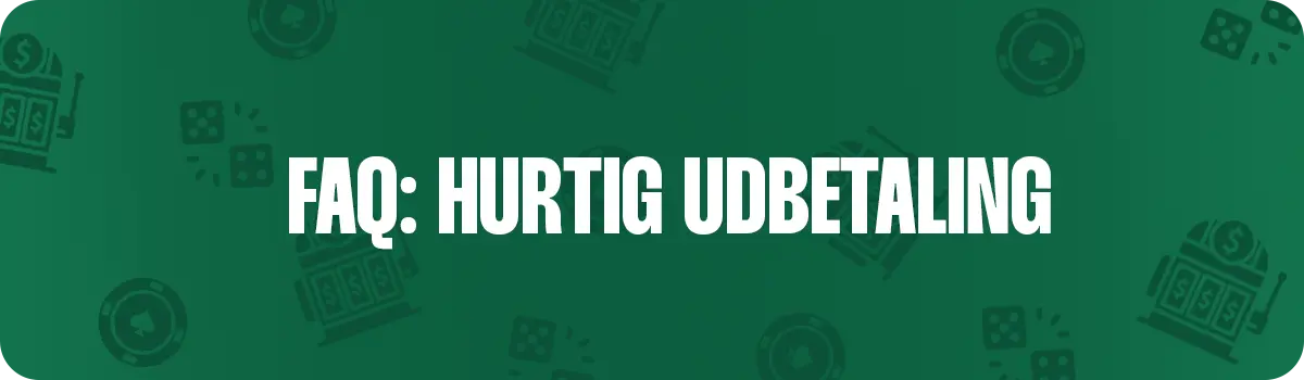 FAQ om hurtig udbetaling på danske casinoer