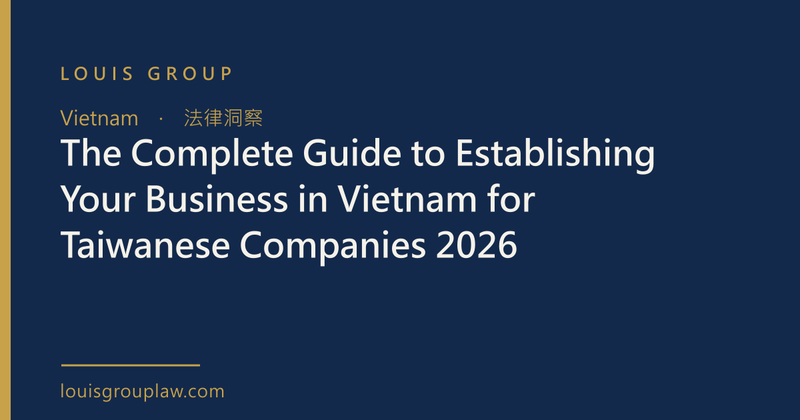 The Complete Guide to Establishing Your Business in Vietnam for Taiwanese Companies 2026