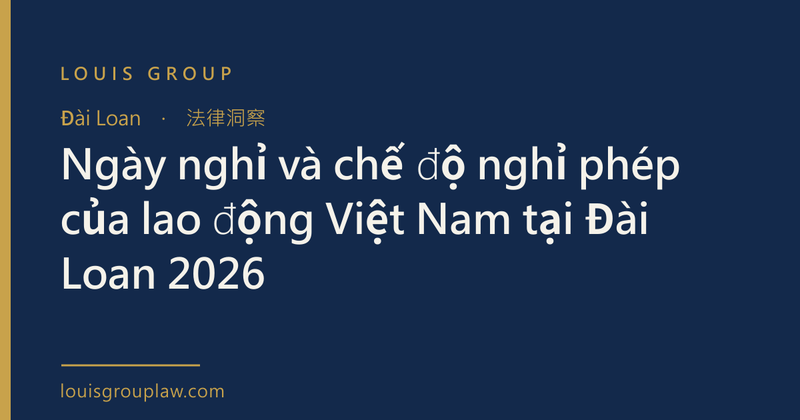 Ngày nghỉ và chế độ nghỉ phép của lao động Việt Nam tại Đài Loan 2026