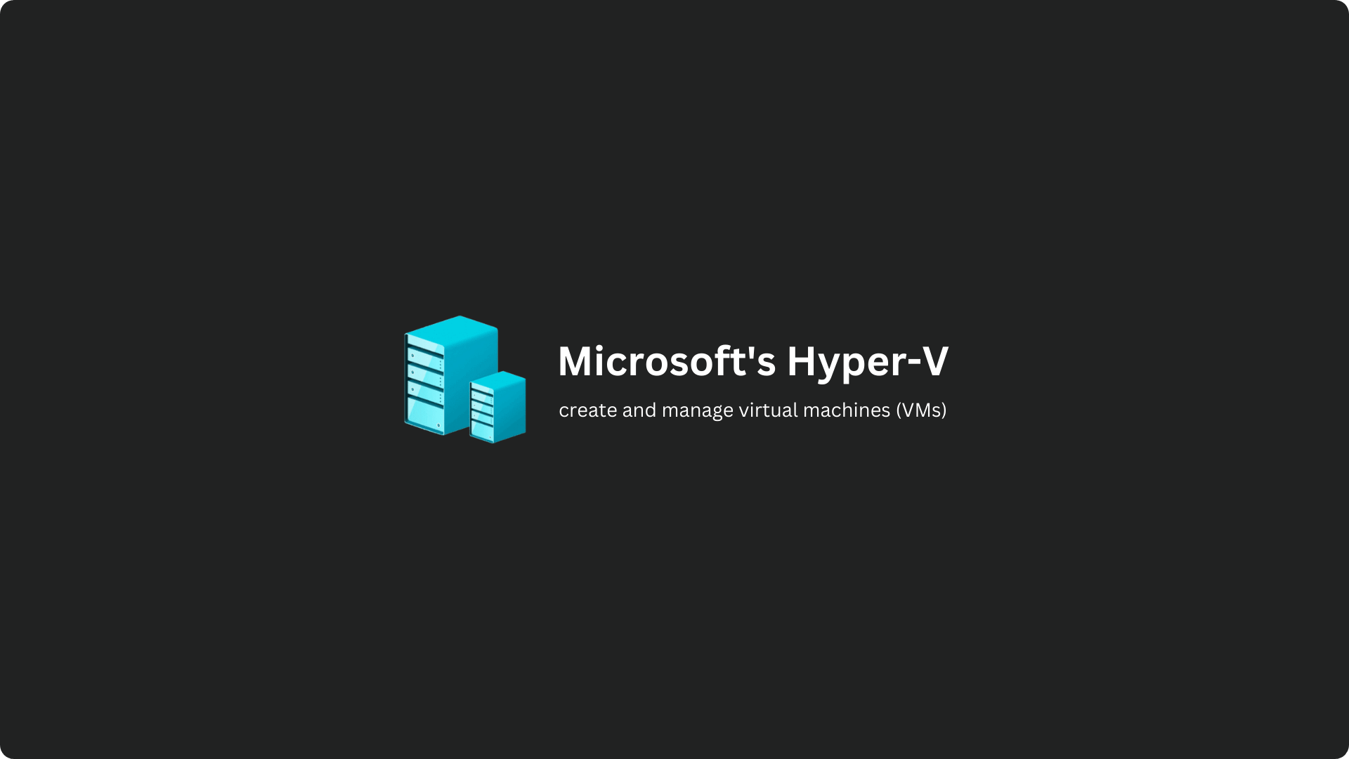 Hyper-V - Create and Manage Virtual Machines on Windows