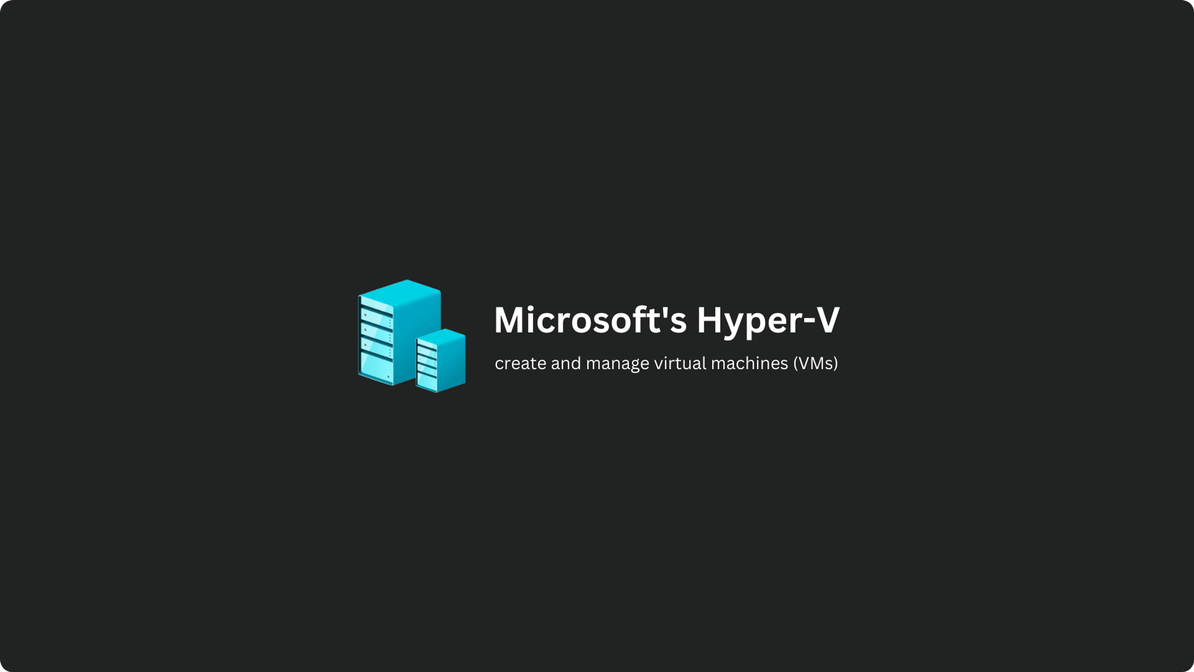 Hyper-V - Create and Manage Virtual Machines on Windows