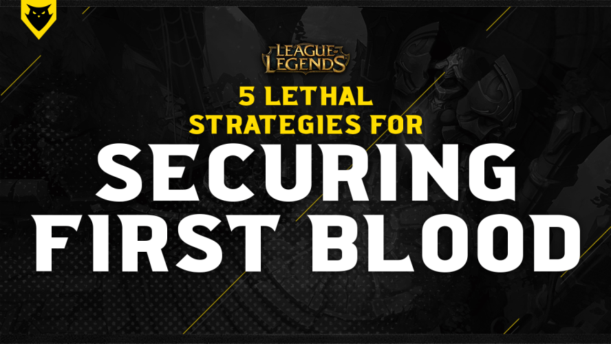 5 Lethal Strategies for Securing First Blood in League of Legends
