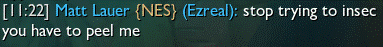 Matt Lauer (Ezreal): stop trying to insec, you have to peel me