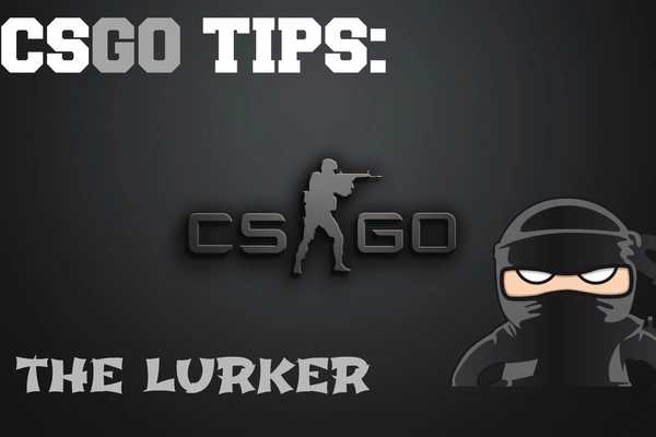 Lurking in the Shadows: How to Dominate the CSGO Lurker Role
