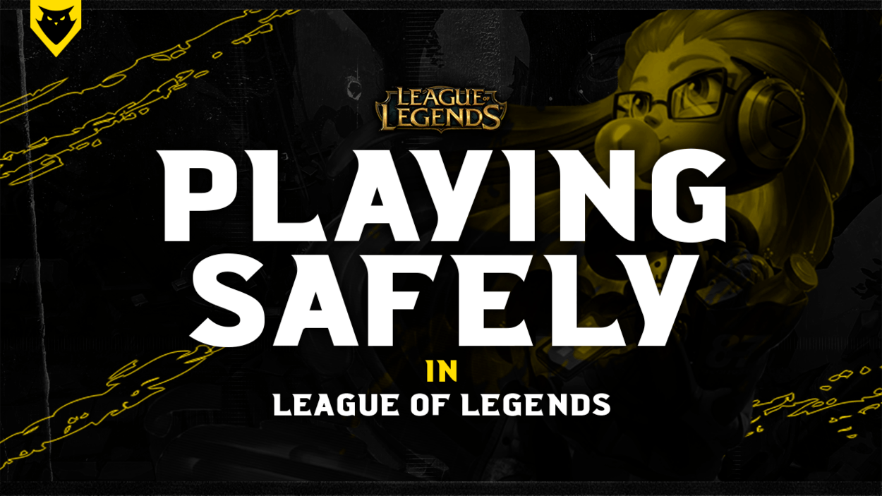 A Detailed Guide to Playing Safely in League of Legends