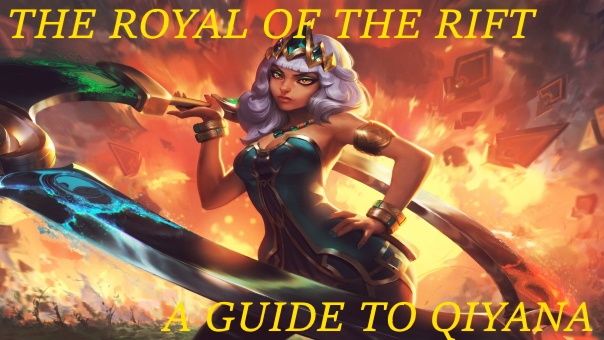 The Royal of the Rift - A Guide to Qiyana - League of Legends