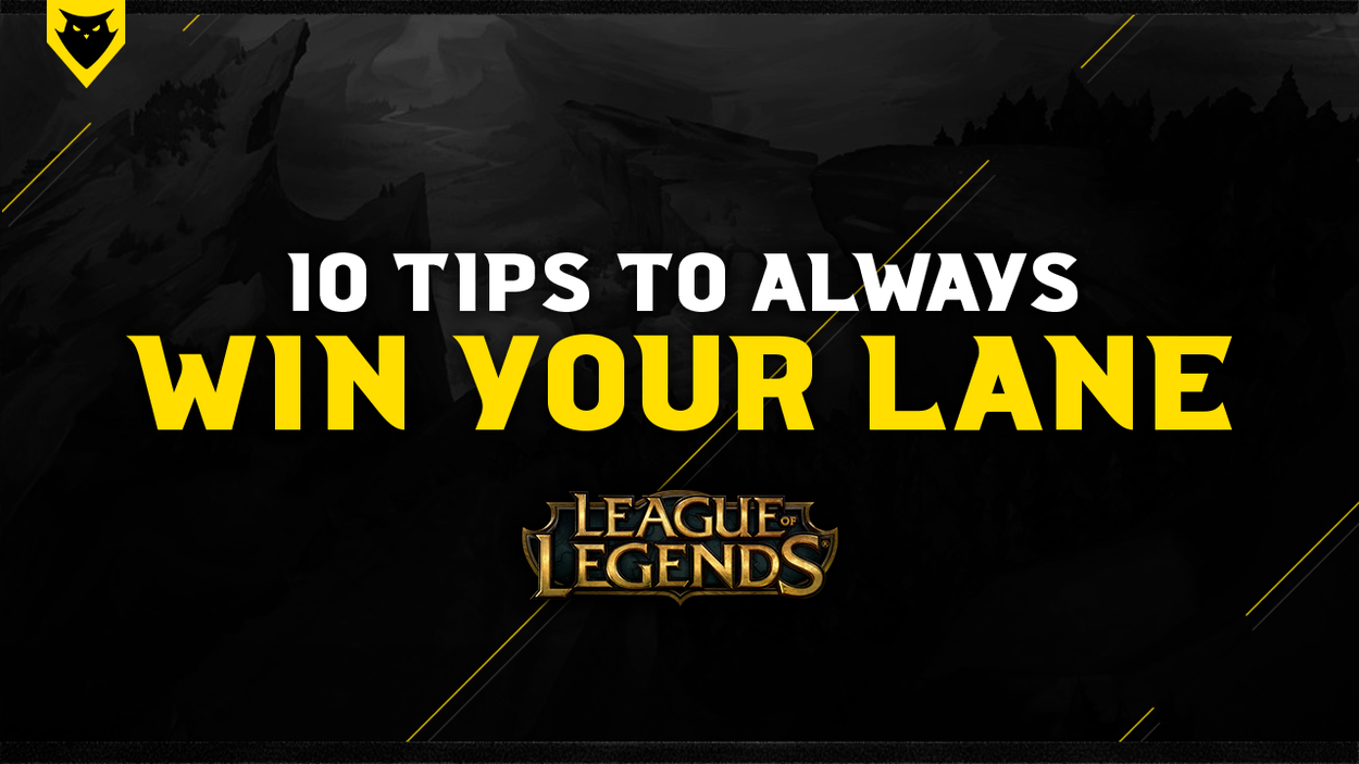 10 Tips to Always Win Your Lane - A League of Legends Guide