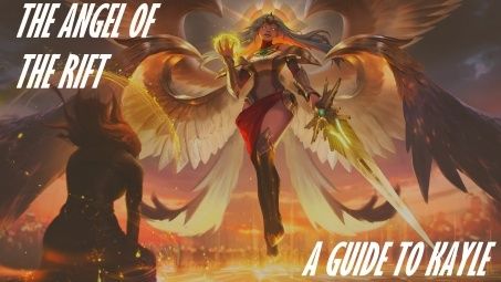 The Angel of the Rift – A Guide to Kayle