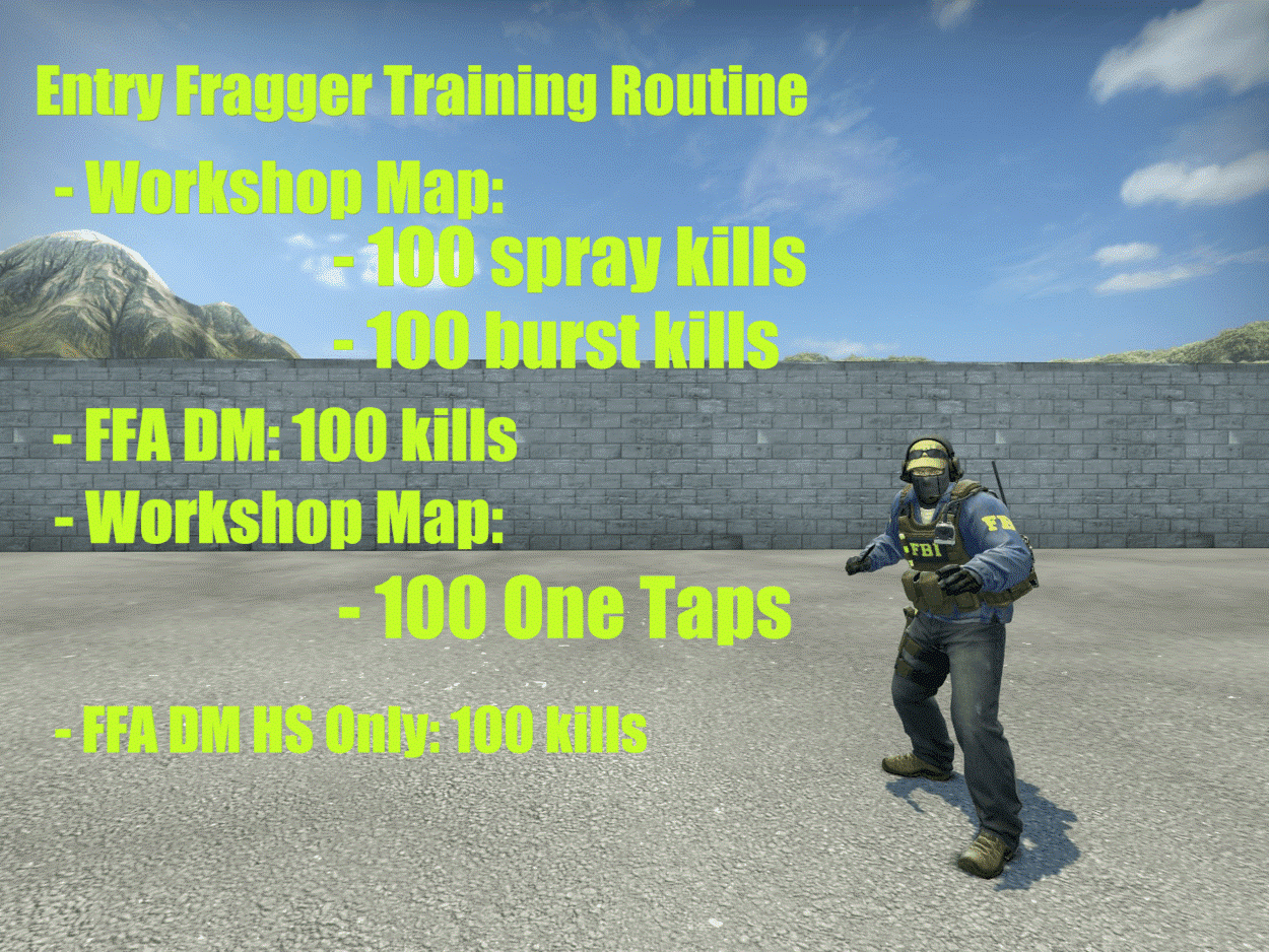 Entry Fragger Training Routine. Workshop Map: 100 Spray Kills and 100 Bust Kills. FFA DM: 100 Kills. Workshop Map: 100 One Taps. FFA DM HS Only: 100 Kills