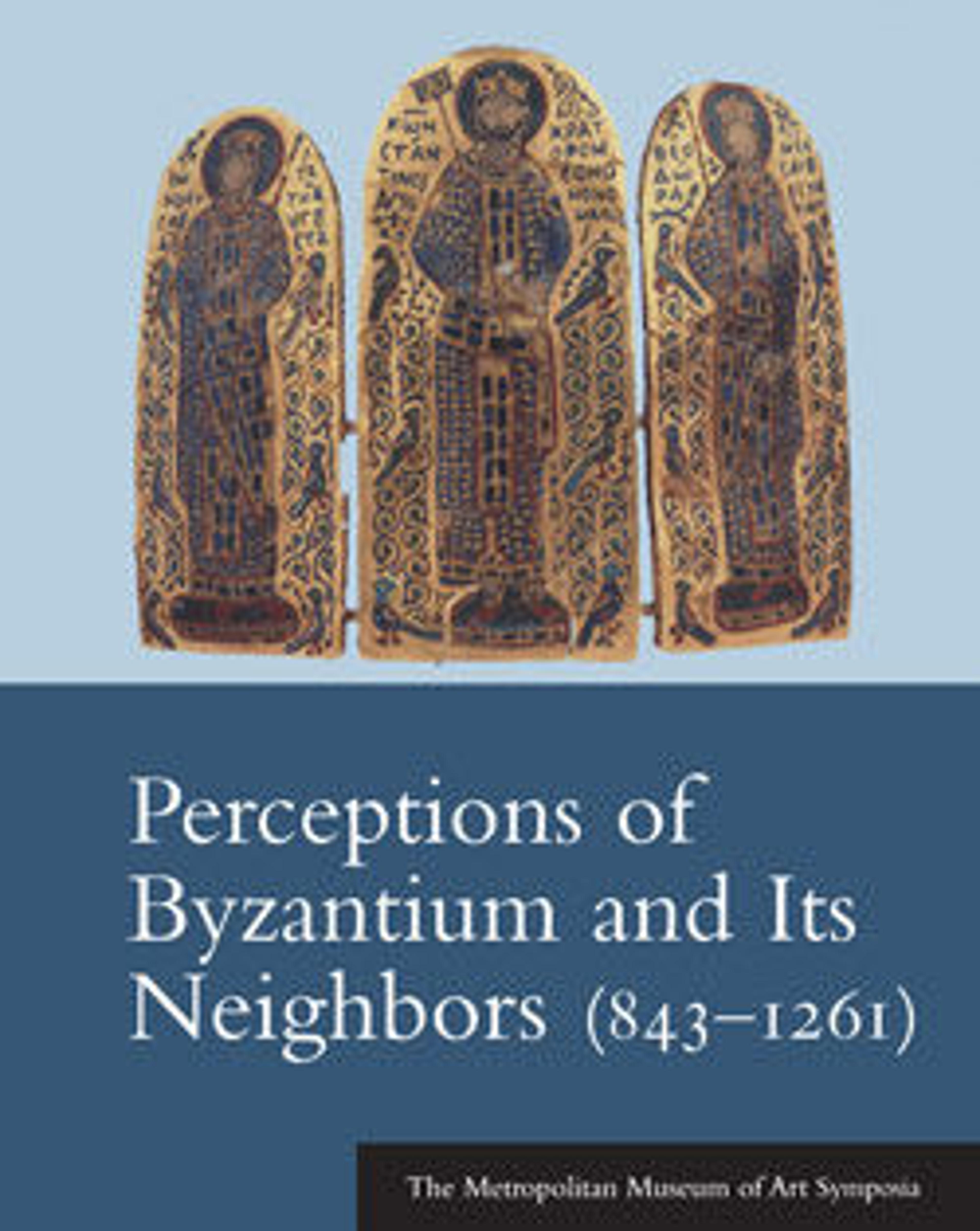 Perceptions of Byzantium and Its Neighbors (843-1261)