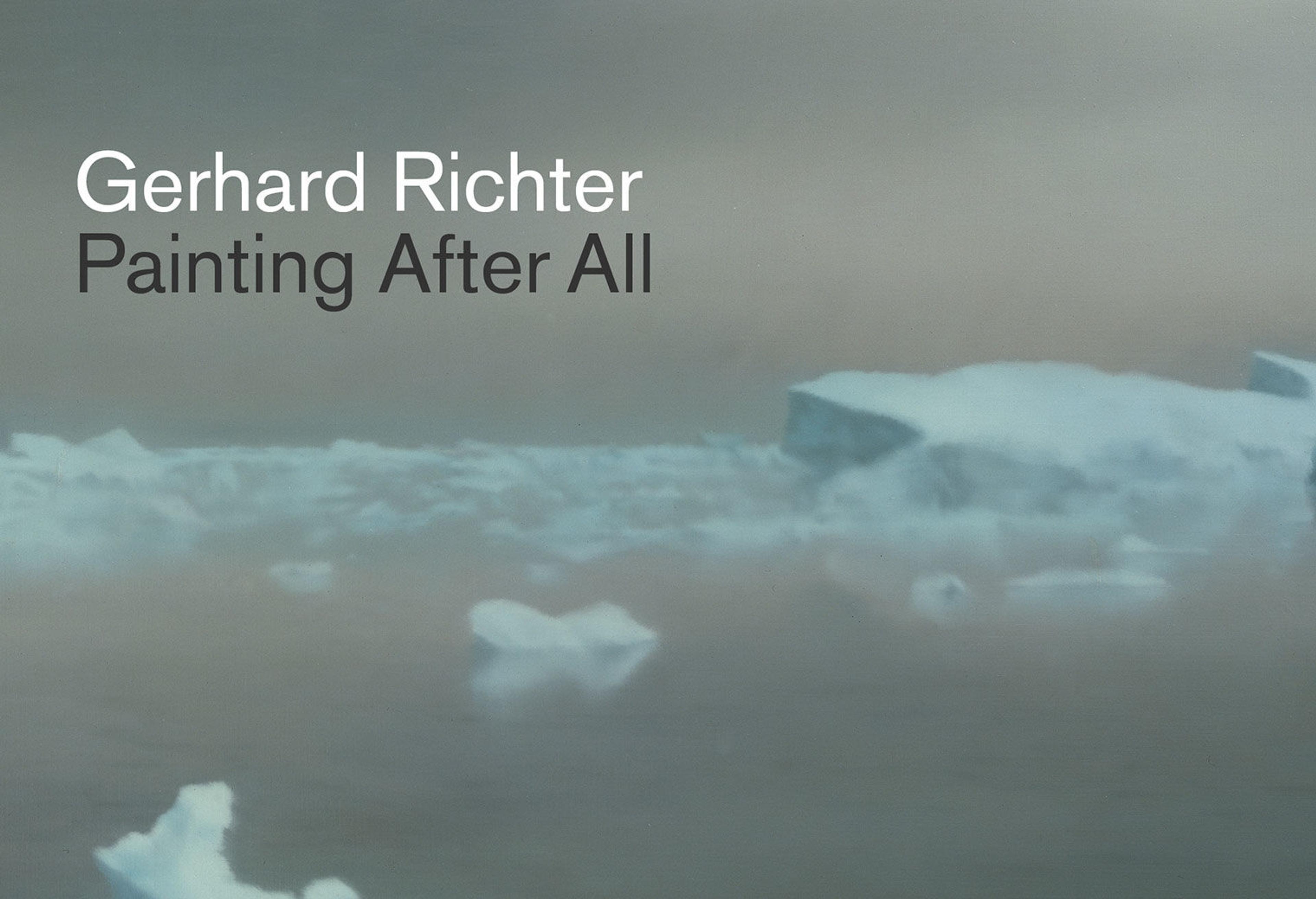 Exhibition teaser for Gerhard Richter: Painting After All, with black and white text over a detail of one of Richter's paintings featuring floating ice and icebergs
